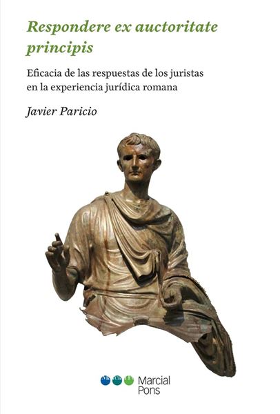 Respondere Ex Auctoritate Principis "Eficacia de las Respuestas de los Juristas en la Experiencia Jurídica Romana"