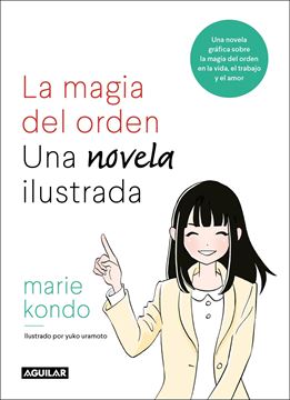 La magia del orden. Una novela ilustrada "Una novela gráfica sobre la magia del orden en la vida, el trabajo y el amor"