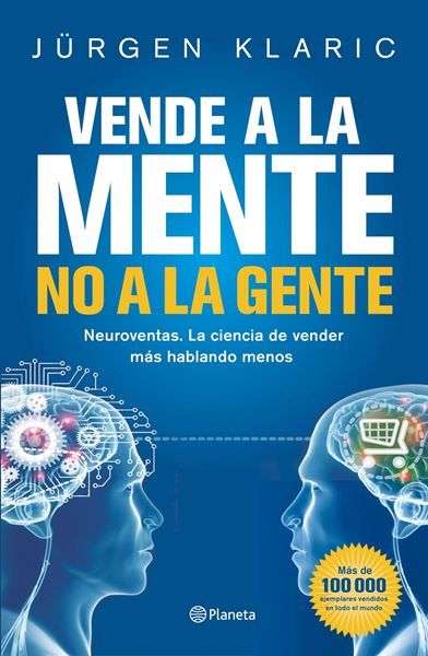 Vende a la mente, no a la gente "Neuroventas. La ciencia de vender más hablando menos"