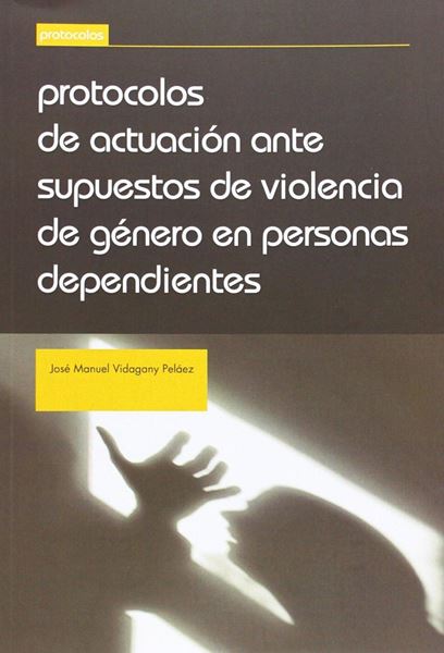 Protocolos de Actuación ante Supuestos de Violencia de Género en Personas Dependientes