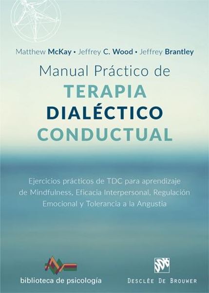 Manual práctico de Terapia Dialéctico Conductual "Ejercicios prácticos de TDC para aprendizaje de Mindfulness, Eficacia interpersonal, Regulación Emociona"