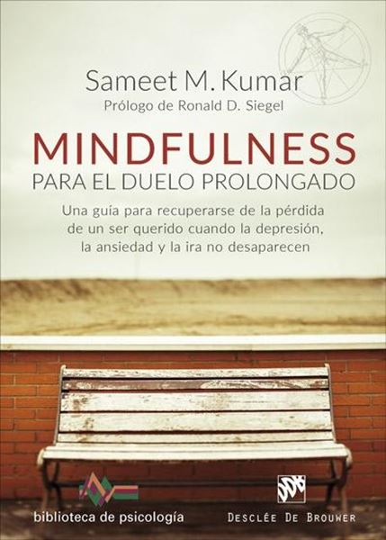 Mindfulness para el duelo prolongado "Una guía para recuperarse de la pérdida de un ser querido cuando la depresión, la ansiedad y la ira..."