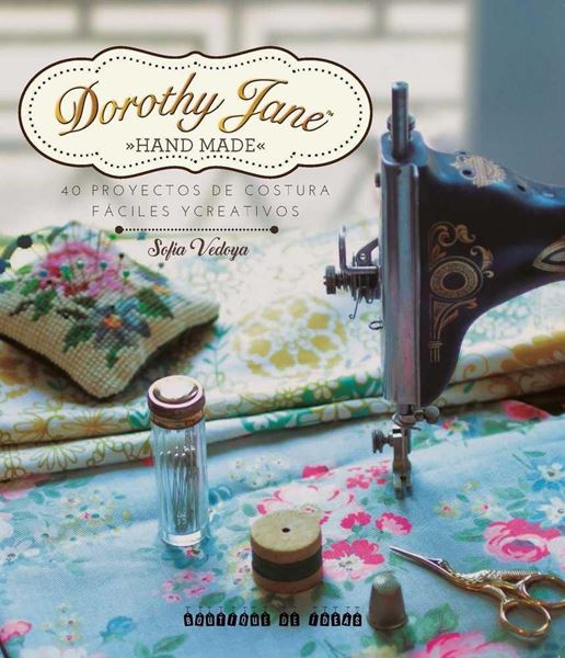 DOROTHY JANE "40 Proyectos de costura fáciles y creativos"