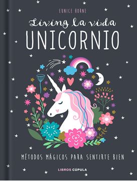 Living la vida unicornio "Métodos mágicos para sentirte bien"