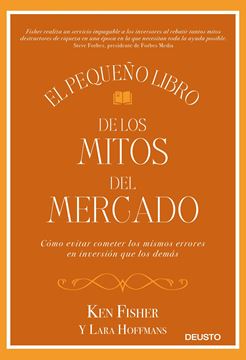 El pequeño libro de los mitos del mercado "Cómo evitar los errores de inversión que los demás cometen y sacar prove"