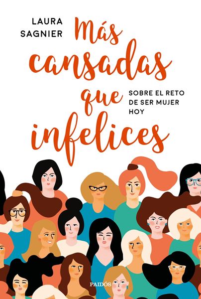 Más cansadas que infelices "Sobre el reto de ser mujer hoy"