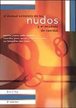 Manual completo de los nudos y el anudado de cuerdas. 99 nudos, anudados, cadenillas, gazas "ayustes y esteras anudadas, con fotografia paso a paso"