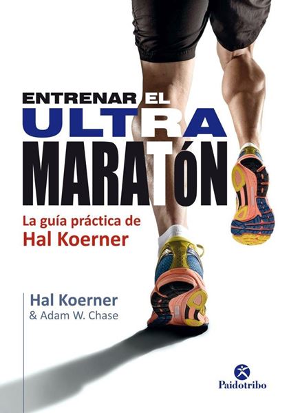 Entrenar el Ultramaratón "Guía práctica de Hal Koerner"