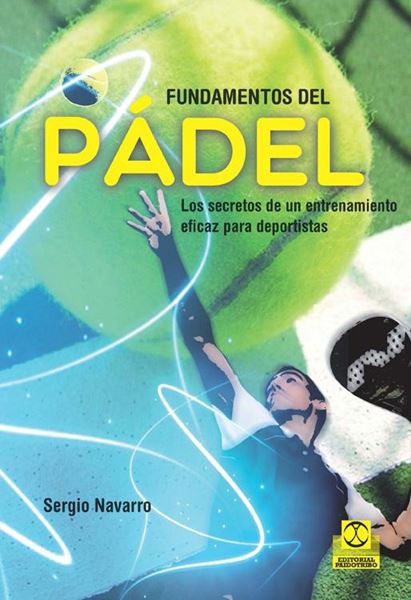 Fundamentos del Pádel. Los secretos de un entrenamiento eficaz para deportistas