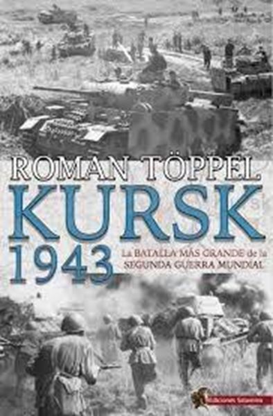 Kursk 1943 "La batalla más grande de la Segunda Guerra Mundial"