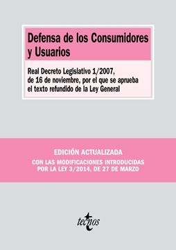 Defensa de los Consumidores y Usuarios "Real Decreto Legislativo 1/2007, de 16 de Noviembre, por el que se Aprueba el Texto Refundido de la Ley"