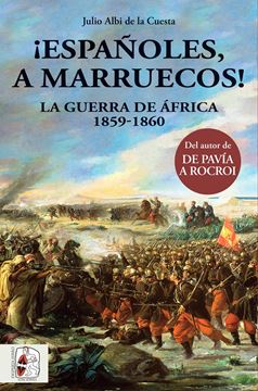 ¡Españoles, a Marruecos! "La Guerra de África 1859-1860"