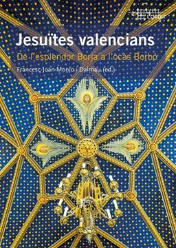 Jesuïtes valencians "De l'esplendor Borja a l'ocàs Borbó"