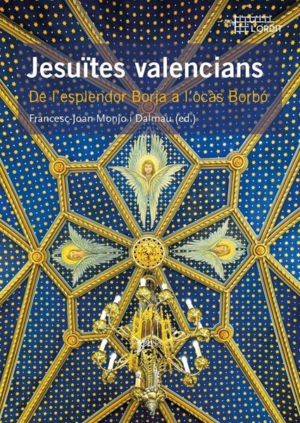 Jesuïtes valencians "De l'esplendor Borja a l'ocàs Borbó"