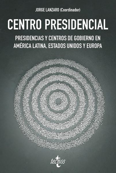 Centro Presidencial "Presidencias y Centros de Gobierno en América Latina, Estados Unidos y Europa"