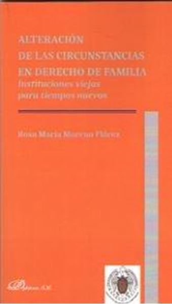 Alteración de las circunstancias en derecho de familia "Instituciones viejas para tiempos nuevos"