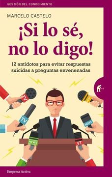 ¡Si lo sé, no lo digo! "12 antídotos para evitar respuestas suicidas a preguntas envenenadas"