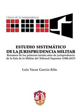 Estudio sistemático de la jurisprudencia militar "Resumen de los primera treinta años de jurisprudencia de la Sala de lo Militar del Tribunal Supremo "