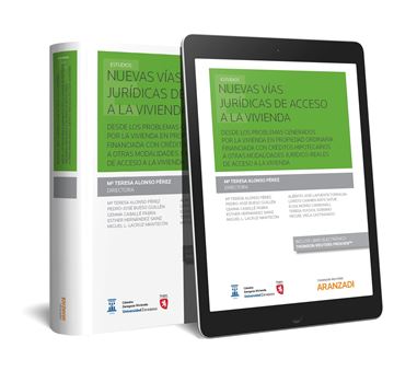 Nuevas vías jurídicas de acceso a la vivienda (Papel + e-book) "Desde los problemas generados por la vivienda en propiedad ordinaria financiada con créditos hipotecario"