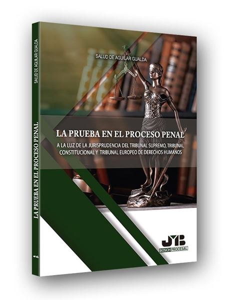 La prueba en el proceso penal "A la luz de la jurisprudencia del Tribunal Supremo, Tribunal Constitucio"