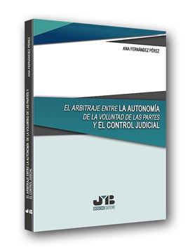 Arbitraje entre la autonomía de la voluntad de las partes y el control judicial, El