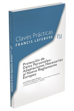 Claves prácticas Protección de Datos Personales "adaptaciones necesarias al nuevo Reglamento europeo"