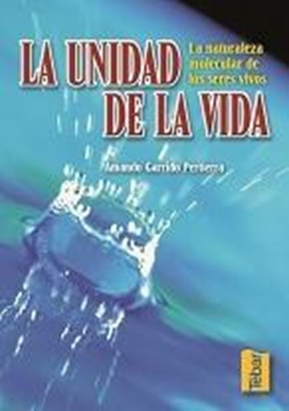 La unidad de la vida "La naturaleza molecular de los seres vivos"