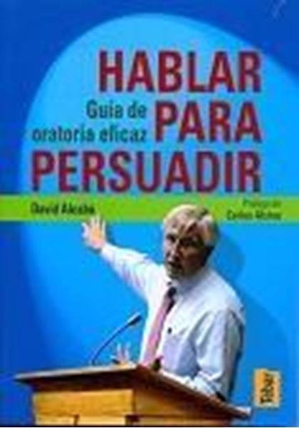 Hablar para persuadir "Guía de oratoria eficaz"