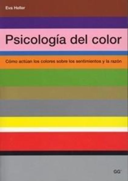 Psicología del Color "Cómo Actúan los Colores sobre los Sentimientos y la Razón"