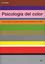 Psicología del Color "Cómo Actúan los Colores sobre los Sentimientos y la Razón"
