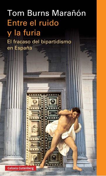 Entre el ruido y la furia "El fracaso del bipartidismo en España"