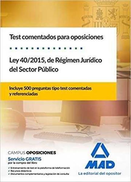 Ley 40/2015, de Régimen Jurídico del Sector Público 2018 "Test comentados para oposiciones. Incluye 500 preguntas tipo test comentadas y referenciadas"