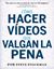 Cómo hacer vídeos que valgan la pena