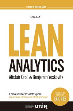 Lean Analytics: Cómo utilizar los datos para crear más rápido una startup mejor "Cómo utilizar los datos para crear más rápido una startup mejor"