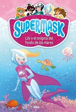 Supermask 5. Lily y el enigma del fondo de los mares
