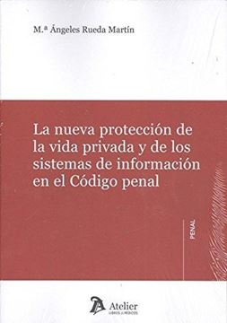 Nueva protección de la vida privada y de los sistemas de información en el Código penal, La