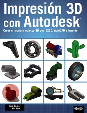 Impresión 3D con Autodesk "Crear e imprimir objetos 3D con 123D, AutoCAD e Inventor"