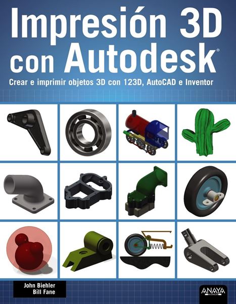 Impresión 3D con Autodesk "Crear e imprimir objetos 3D con 123D, AutoCAD e Inventor"