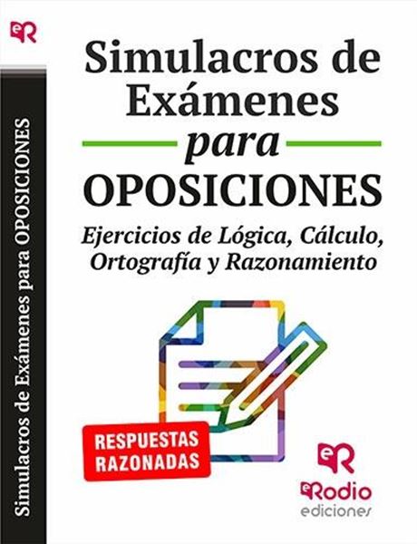 Simulacros de exámenes para oposiciones "Ejercicios de lógica, cálculo, ortografia y razonamiento"