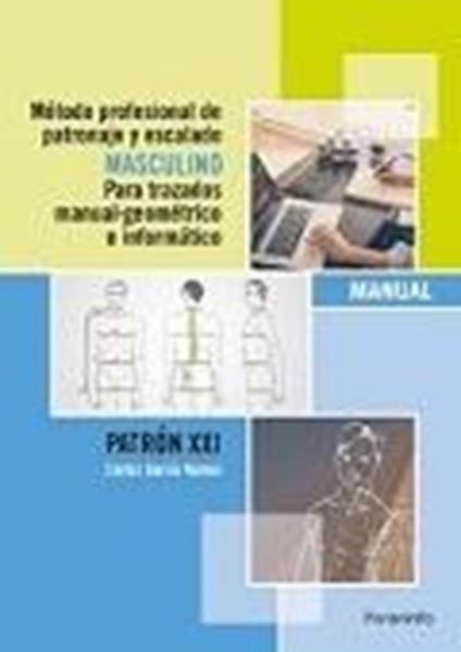 Método profesional de patronaje y escalado masculino  "Para trazados manual-geométrico e informático. Manual patrón XXI"