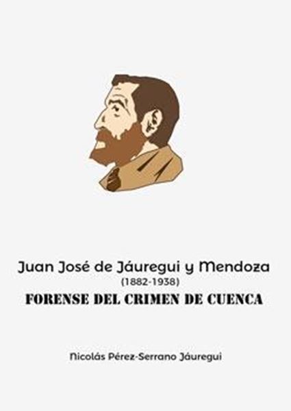 Juan José de Jáuregui y Mendoza "(1882-1938). Forense del "Crimen de Cuenca""