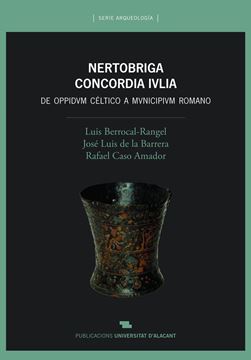 Nertobriga Concordia Ivlia. De oppidum céltico a municipium romano "Excavaciones sistemáticas 1987-2011"