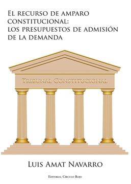 Recurso de Amparo Constitucional: los Presupuestos de Admision de la Demanda, El