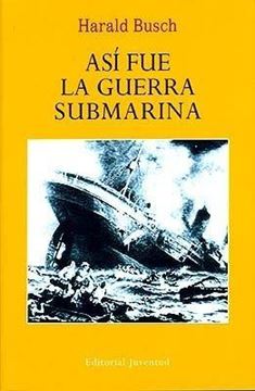 Así fue la guerra submarina