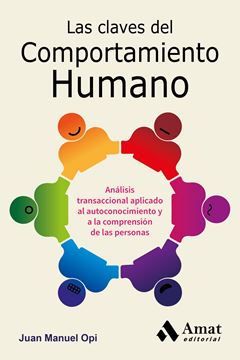 Las claves del comportamiento humano "Análisis transaccional aplicado al autoconocimiento y a la comprensión d"