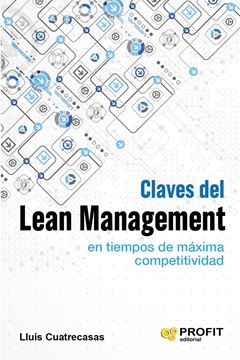 Claves del lean management en tiempos de máxima competitividad "Cómo gestionar en la práctica una empresa altamente competitiva"