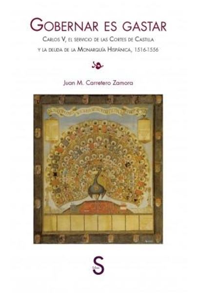 Gobernar es gastar "Carlos V, el servicio de las Cortes de Castilla y la deuda de la Monarquía Hispánica, 1516-1556"