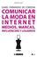 Comunicar la moda en Internet "Medios, marcas, influencers y usuarios"