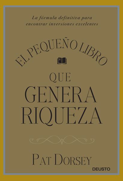 El pequeño libro que genera riqueza "La fórmula definitiva para encontrar inversiones excelentes"