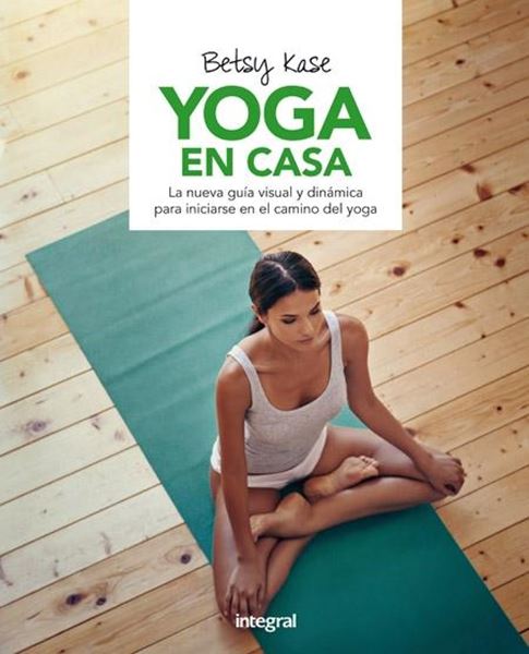 Yoga en casa "La nueva guía visual y dinámica para iniciarse en el camino del yoga"